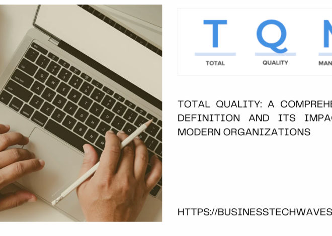 Definition of Total Quality: A Comprehensive Guide and Its Impact on Modern Organizations 2024