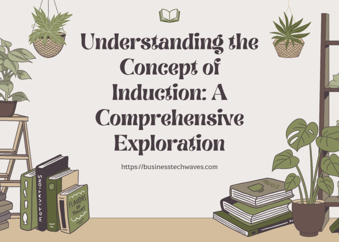 Understanding the Definition of Induction: A Comprehensive Exploration 2024