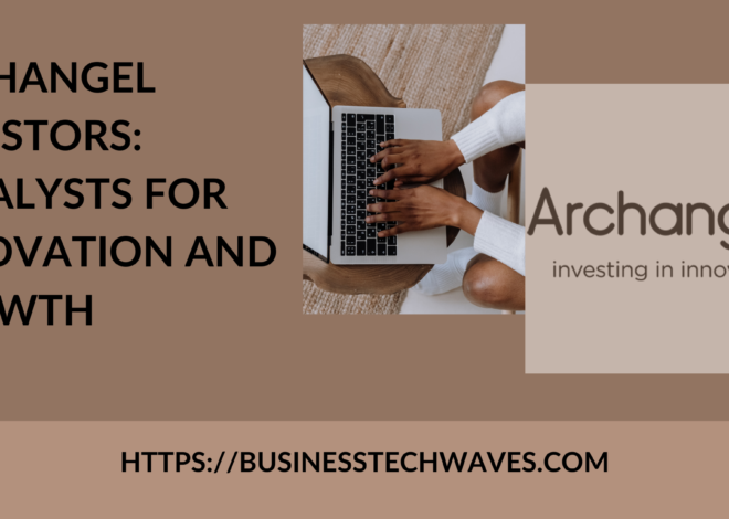 Archangel Investors: Catalysts for Innovation and Growth 2024