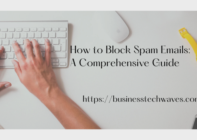 How do You Block Spam Emails: A Comprehensive Guide 2024