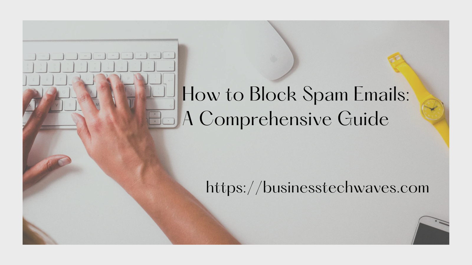 How do You Block Spam Emails: A Comprehensive Guide 2024